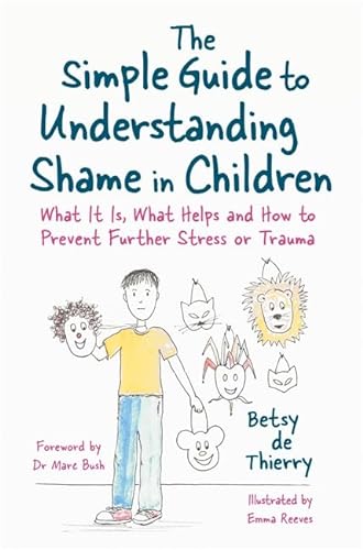 The Simple Guide to Understanding Shame in Children: What It Is and How to Help (Simple Guides) von Jessica Kingsley Publishers